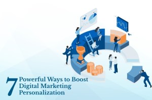 Powerful ways to boost digital marketing personalization