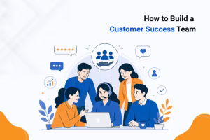 How to build a customer success team