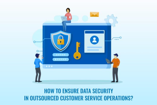 how to ensure data security in outsourced customer service