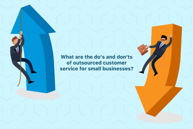 do's and don'ts of outsourced customer service for small businesses